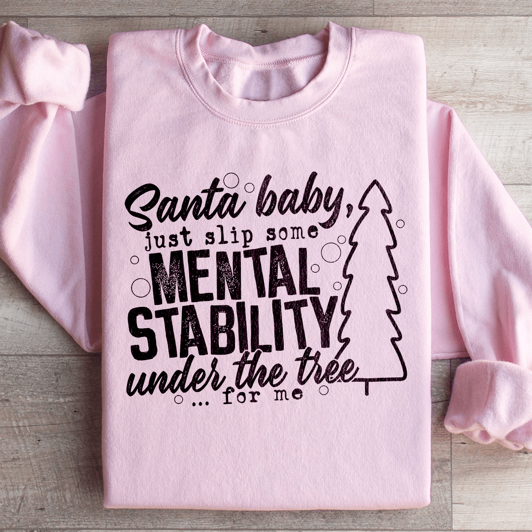 Santa Put Some Mental Stability Under The Tree For Me Sweatshirt