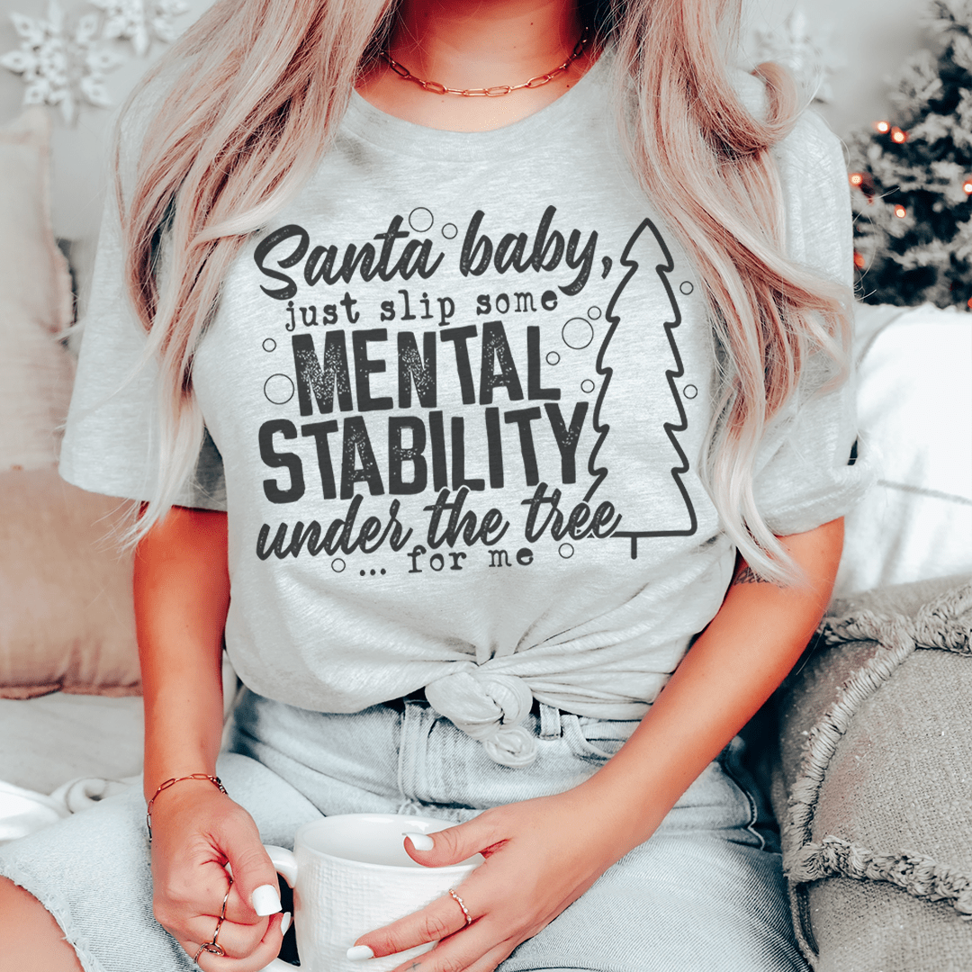 Santa Put Some Mental Stability Under The Tree For Me Tee