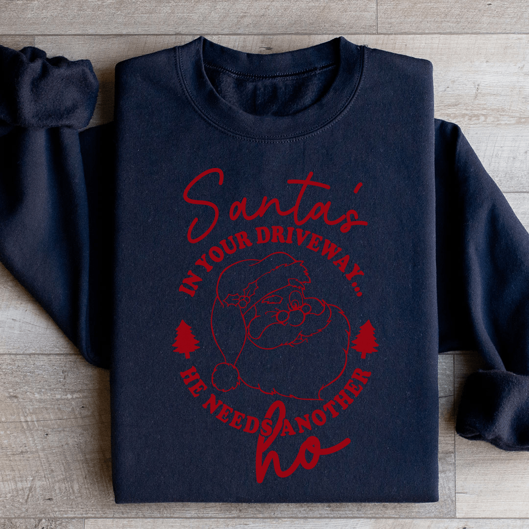 Santa's In Your Driveaway Sweatshirt