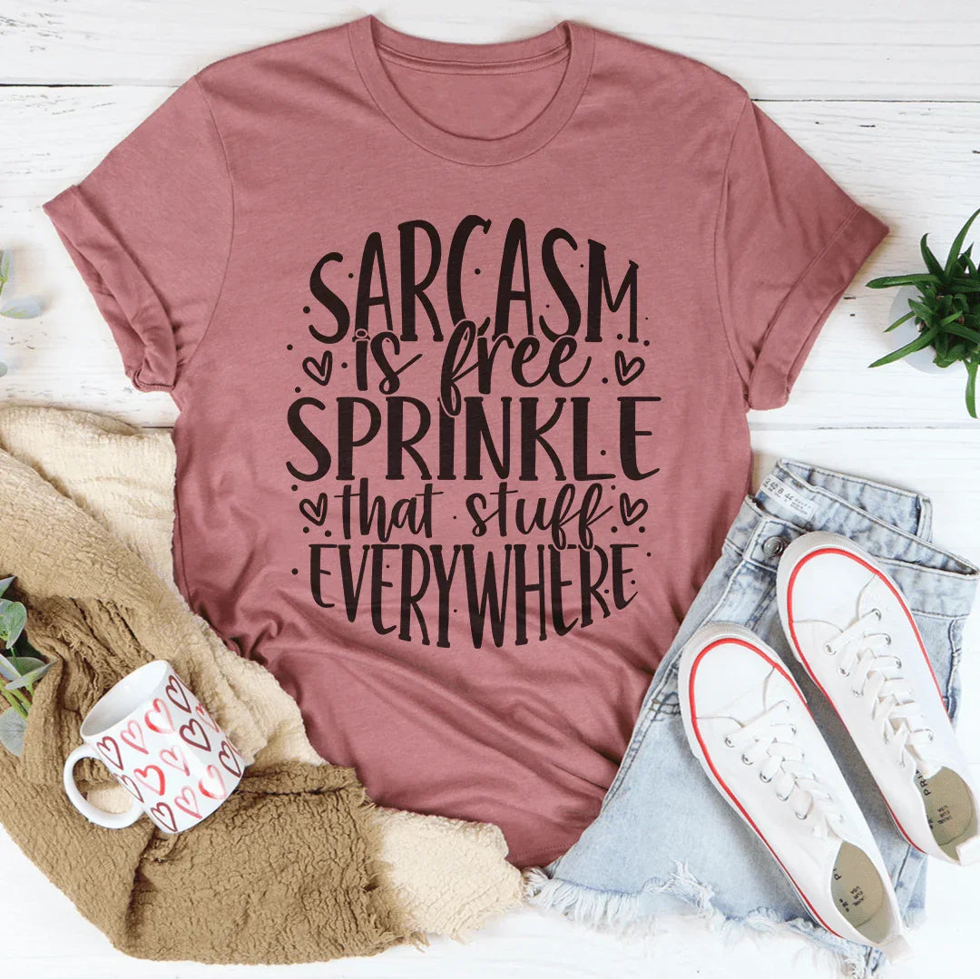 Sarcasm Is Free Sprinkle That Stuff Everywhere Tee