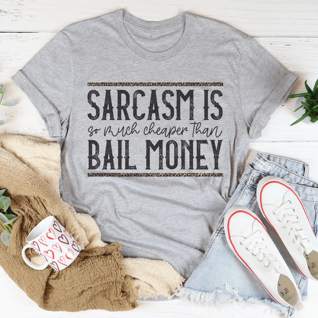 Sarcasm Is Much Cheaper Than Bail Money Tee