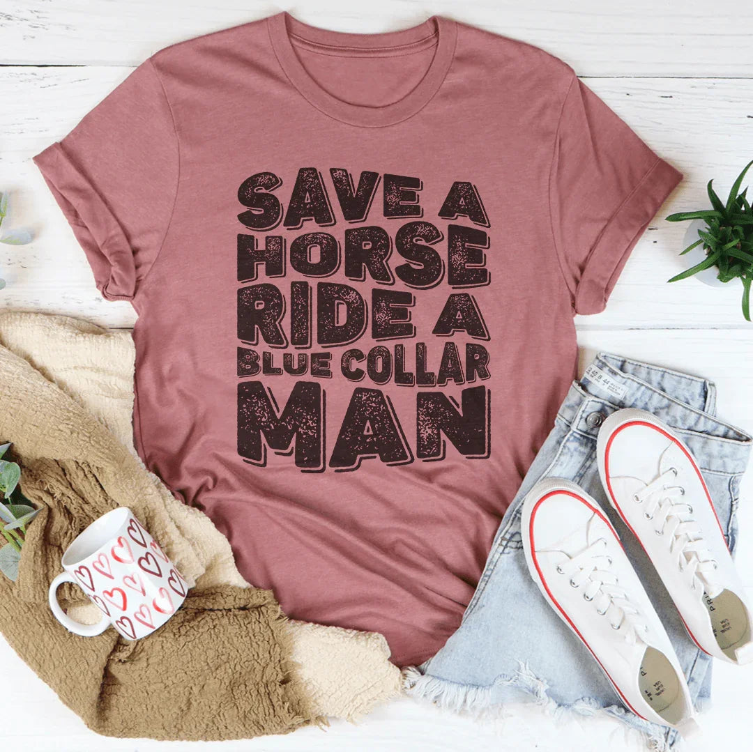 Save A Horse Ride A Blue Collar Man Tee