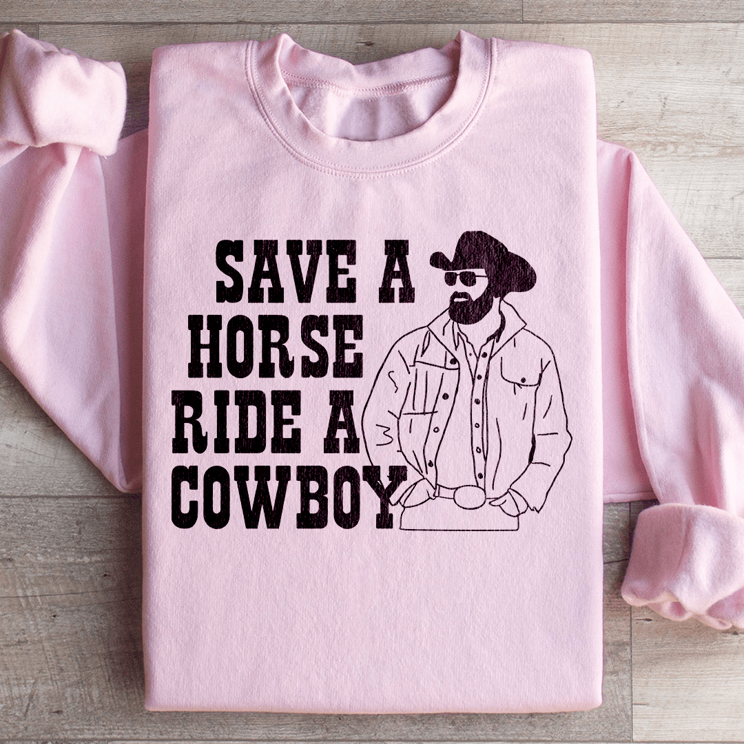 Save A Horse Ride A Cowboy Sweatshirt