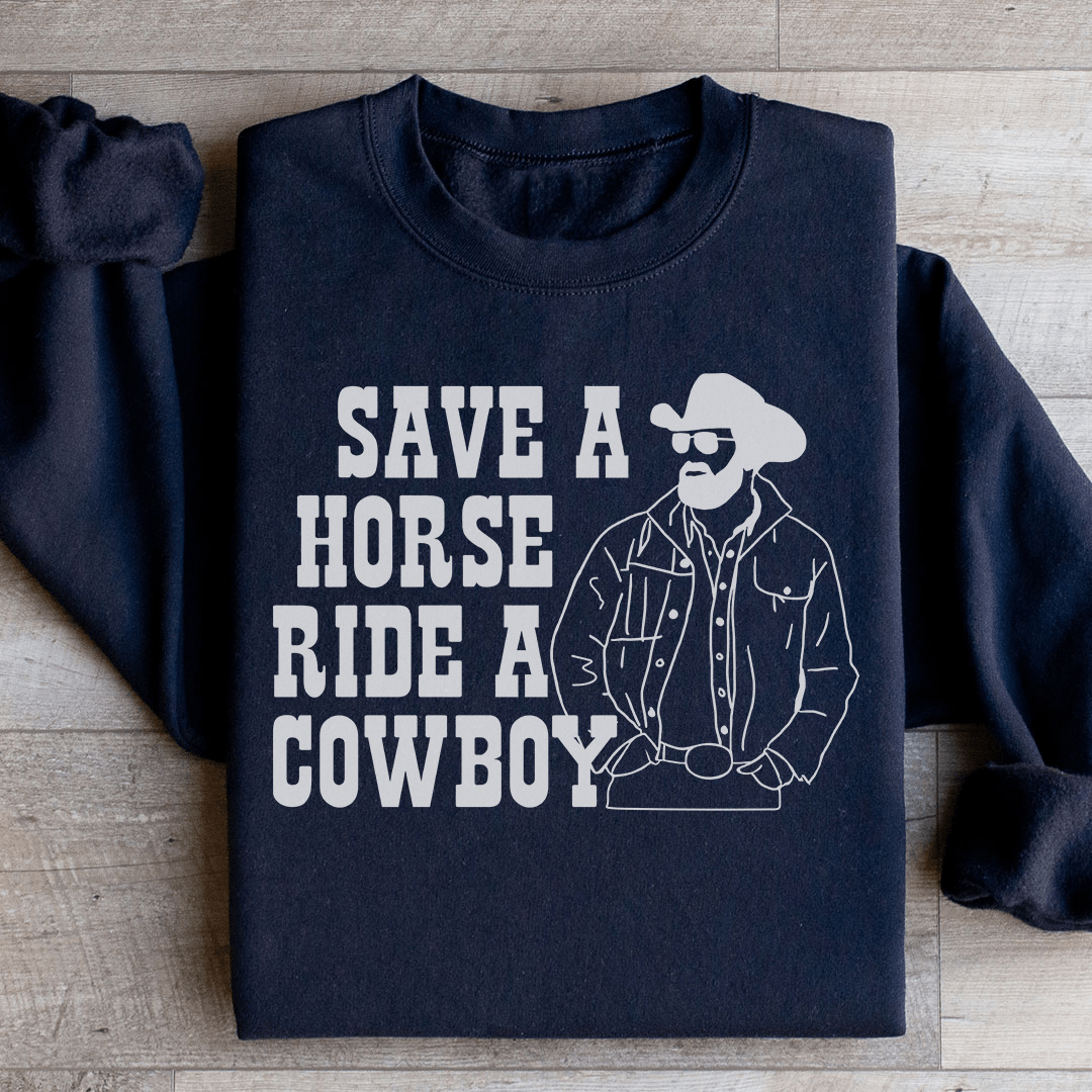 Save A Horse Ride A Cowboy Sweatshirt