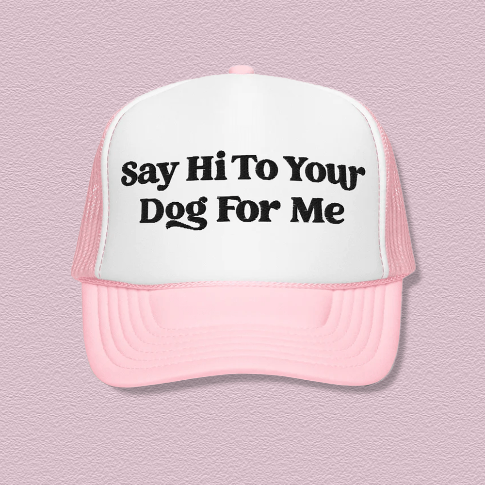 Say Hi To Your Dog For Me Trucker Hat