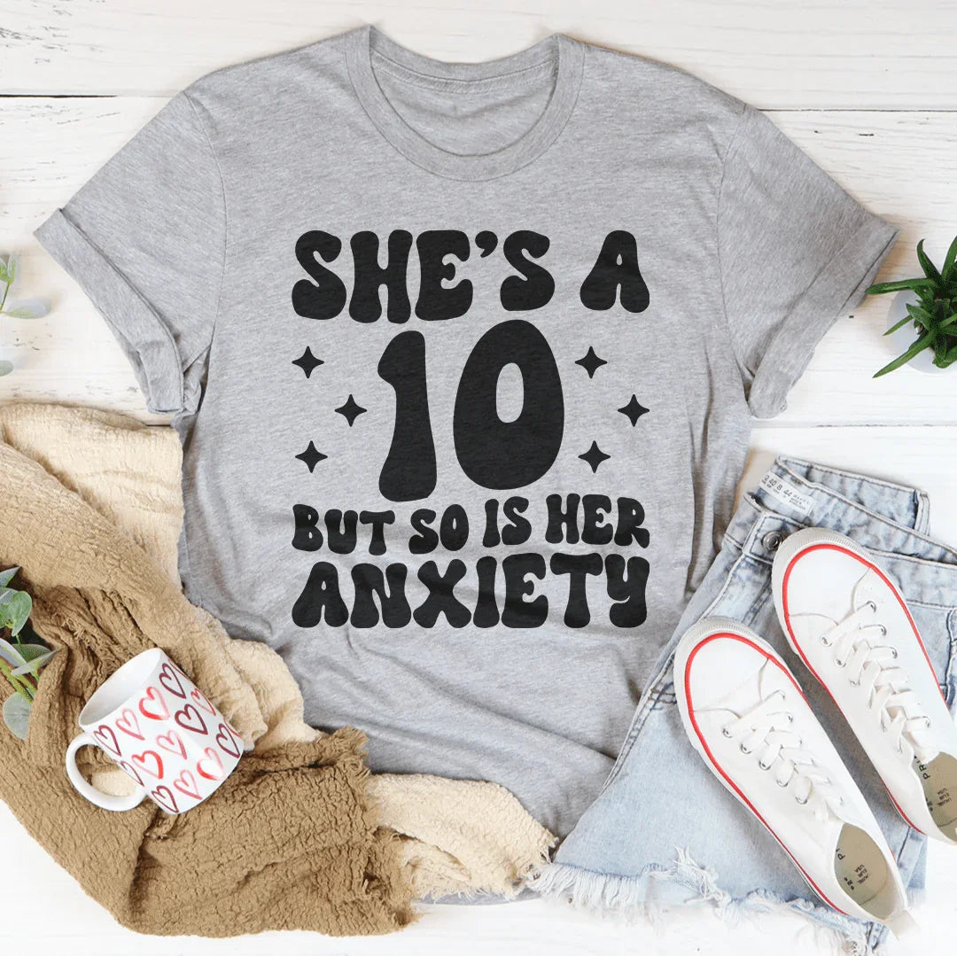 She's A 10 But So Is Her Anxiety Tee