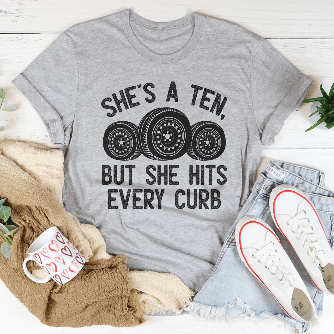 She's A Ten, But She Hits Every Curb Tee