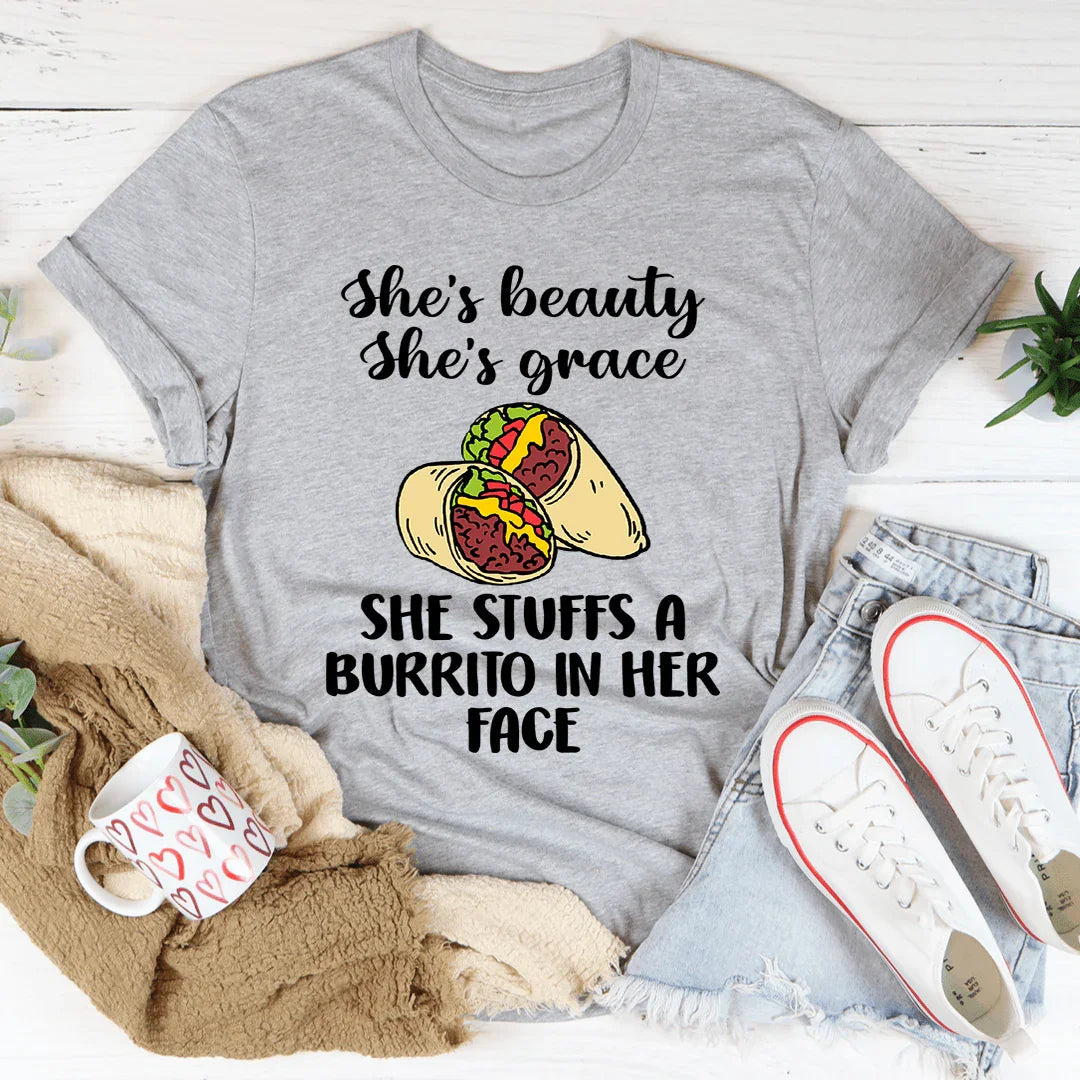 She's Beauty She's Grace She Stuffs A Burrito In Her Face Tee