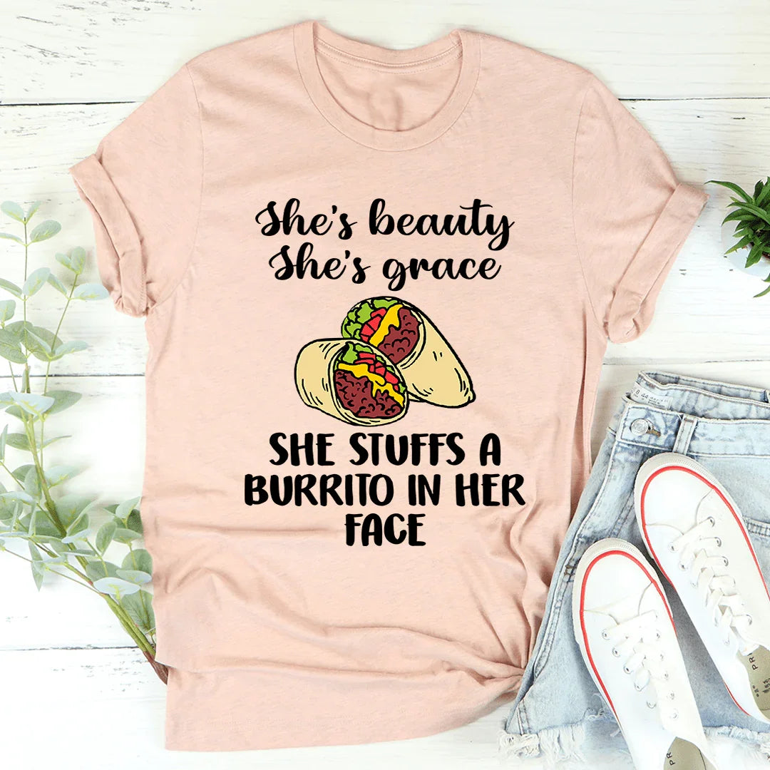 She's Beauty She's Grace She Stuffs A Burrito In Her Face Tee