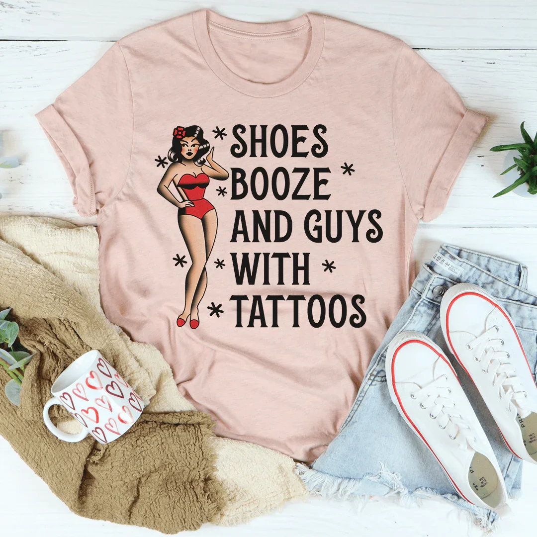 Shoes Booze And Guys With Tattoos Tee