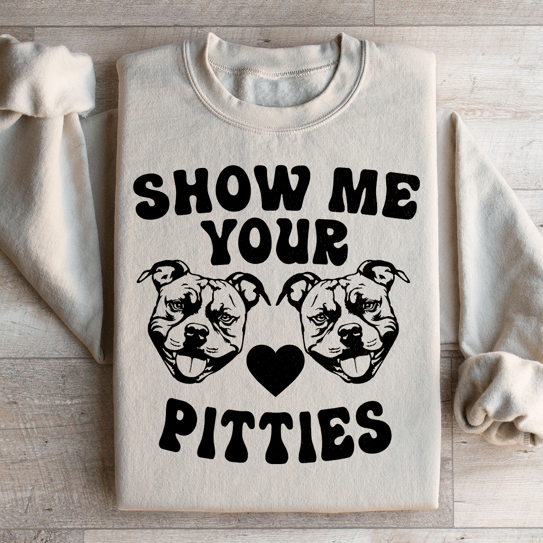 Show Me Your Pitties Sweatshirt
