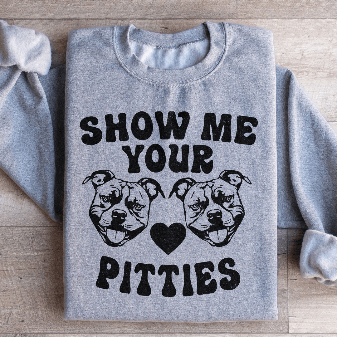 Show Me Your Pitties Sweatshirt