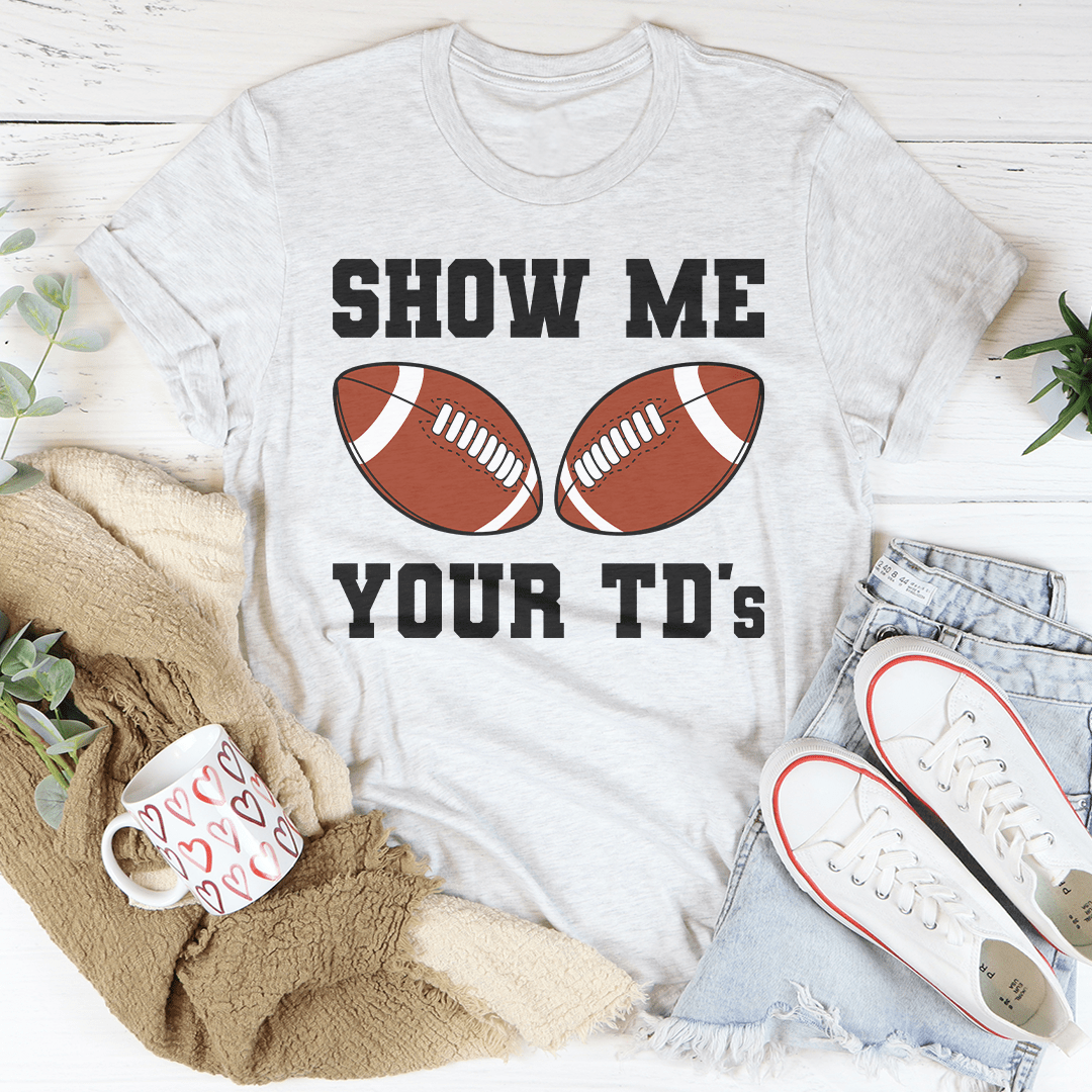 Show Me Your TD's Tee