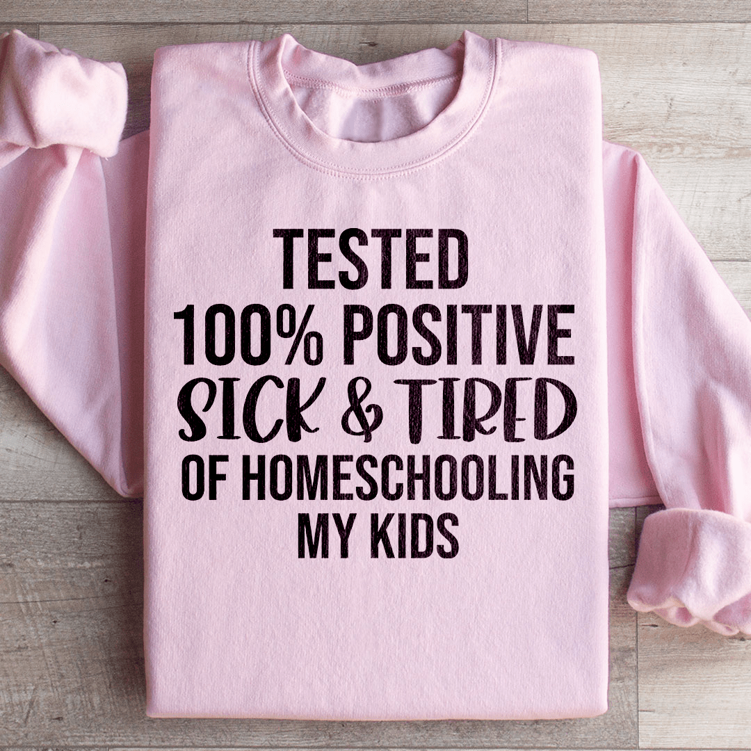 Sick & Tired Of Homeschooling My Kids Sweatshirt