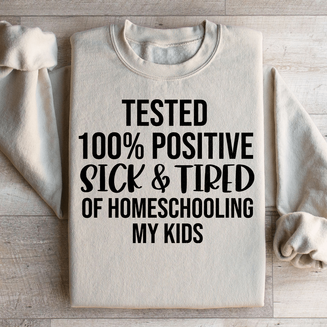 Sick & Tired Of Homeschooling My Kids Sweatshirt