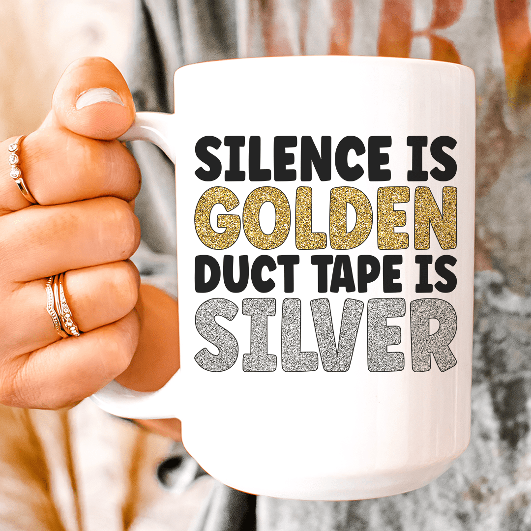 Silence Is Golden Duct Tape Is Silver Ceramic Mug 15 oz