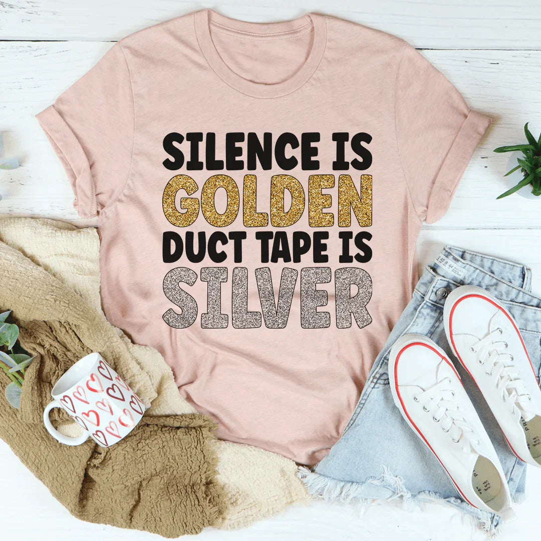 Silence Is Golden Duct Tape Is Silver Tee