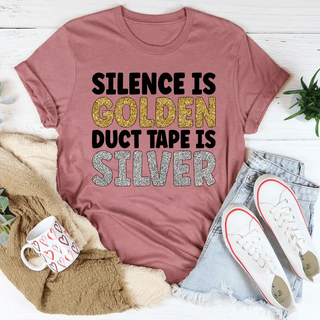 Silence Is Golden Duct Tape Is Silver Tee