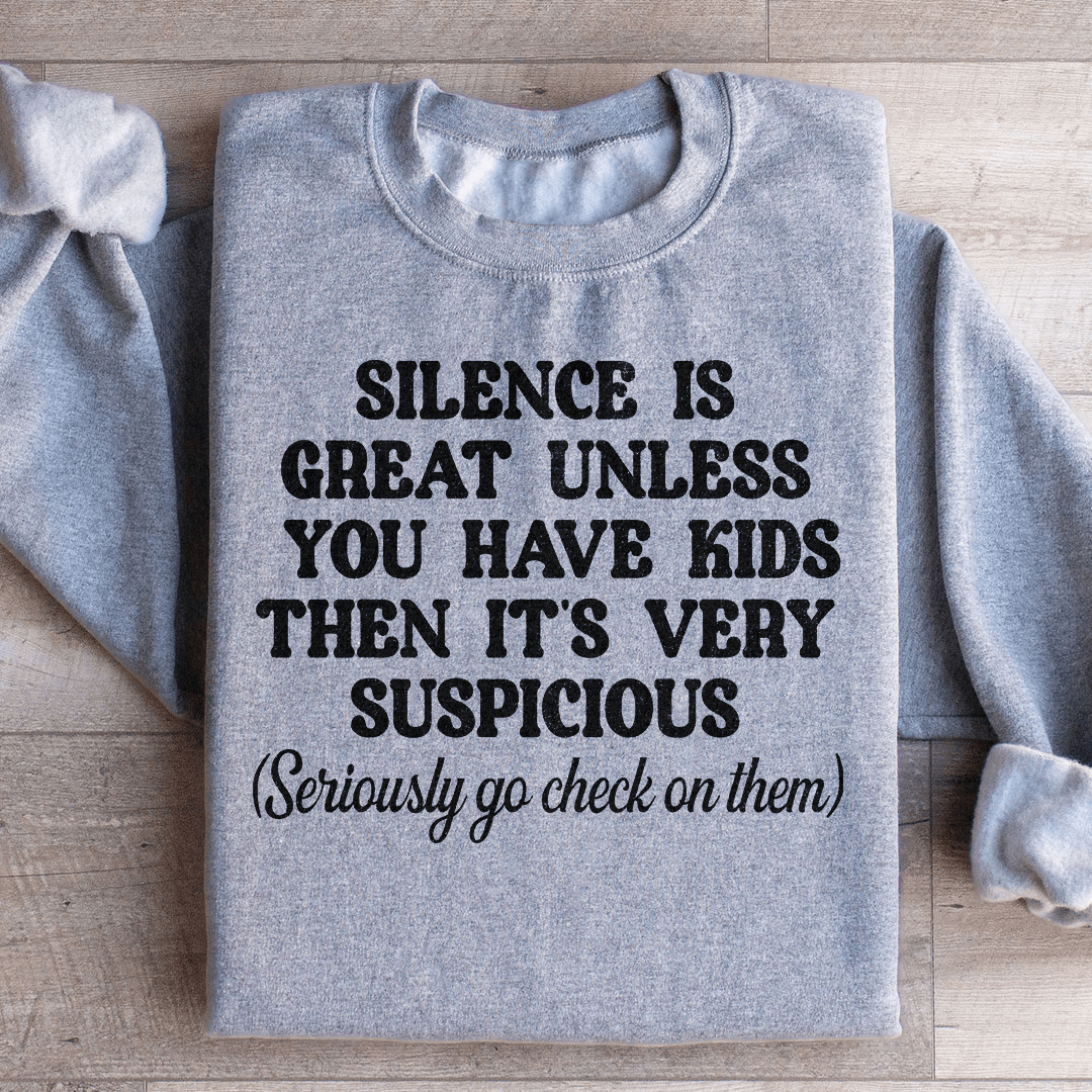 Silence Is Great Unless You Have Kids Sweatshirt