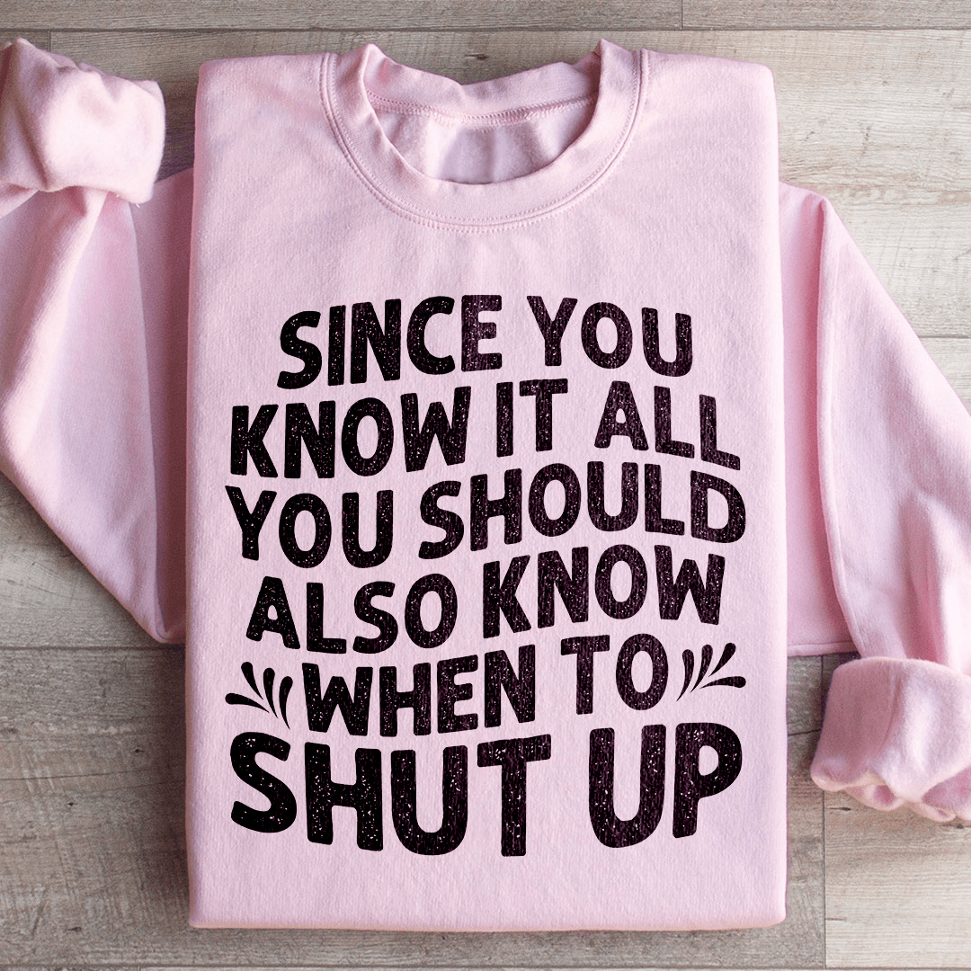Since You Know It All Sweatshirt
