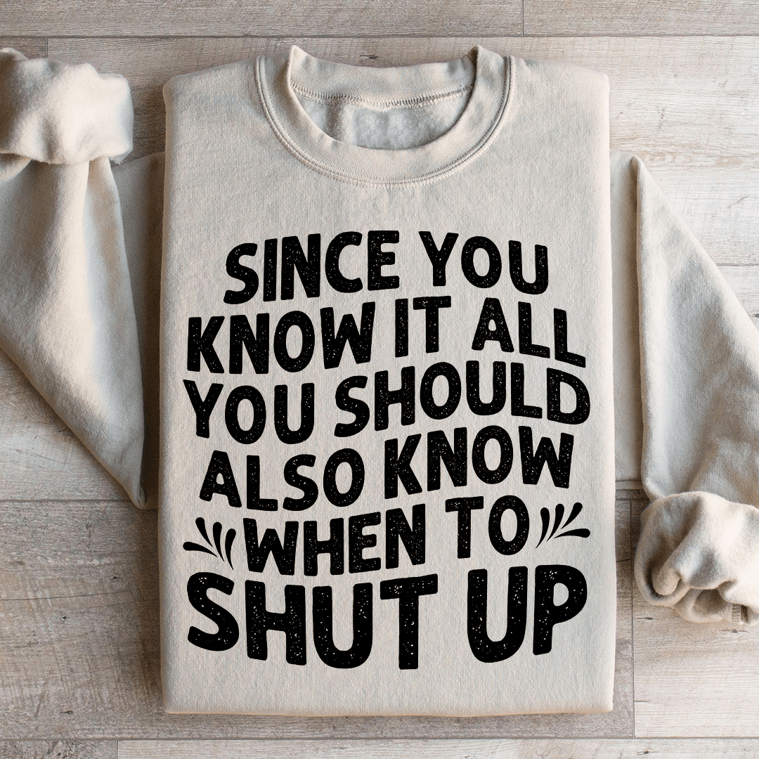 Since You Know It All Sweatshirt