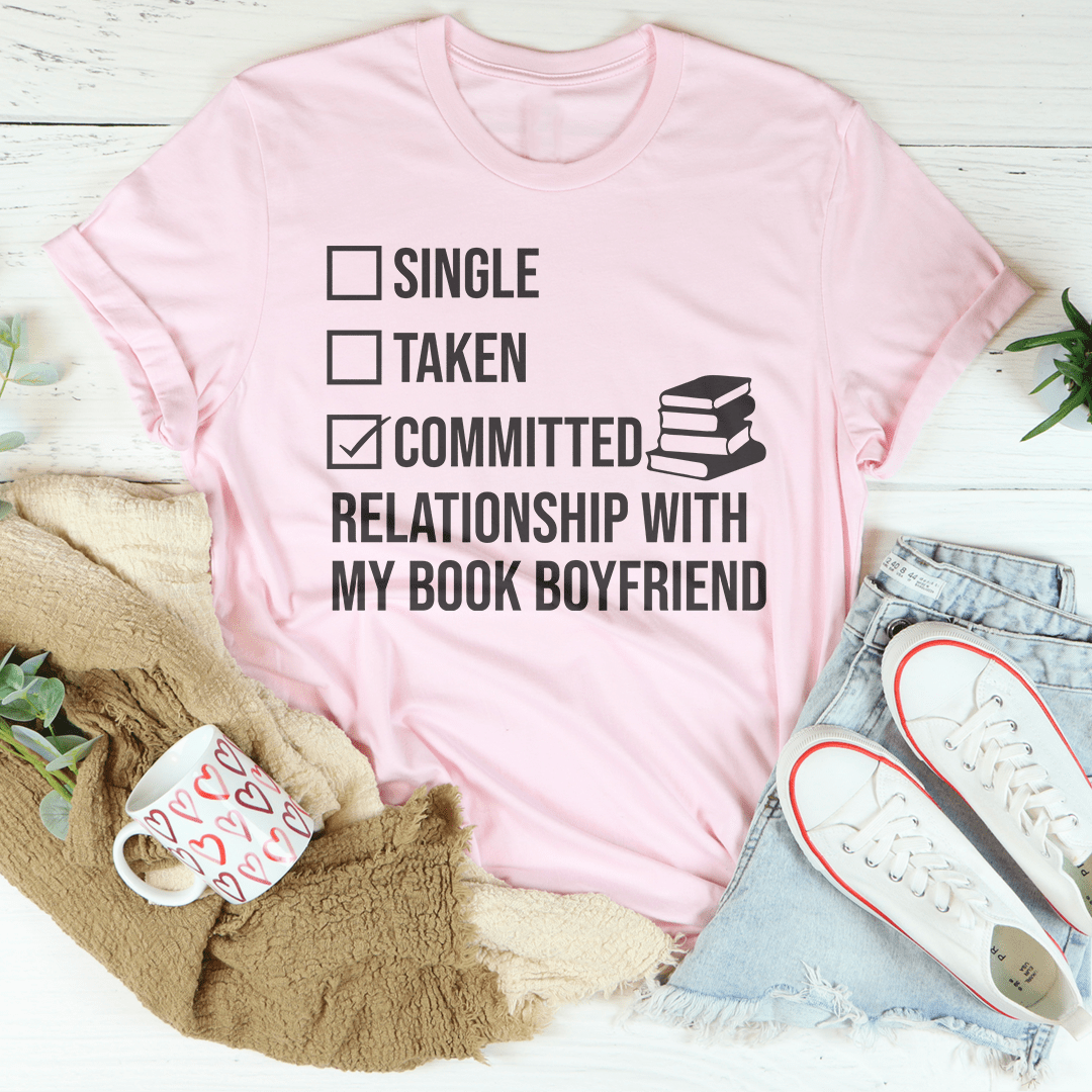 Single Taken Committed Relationship With My Book Boyfriend Tee