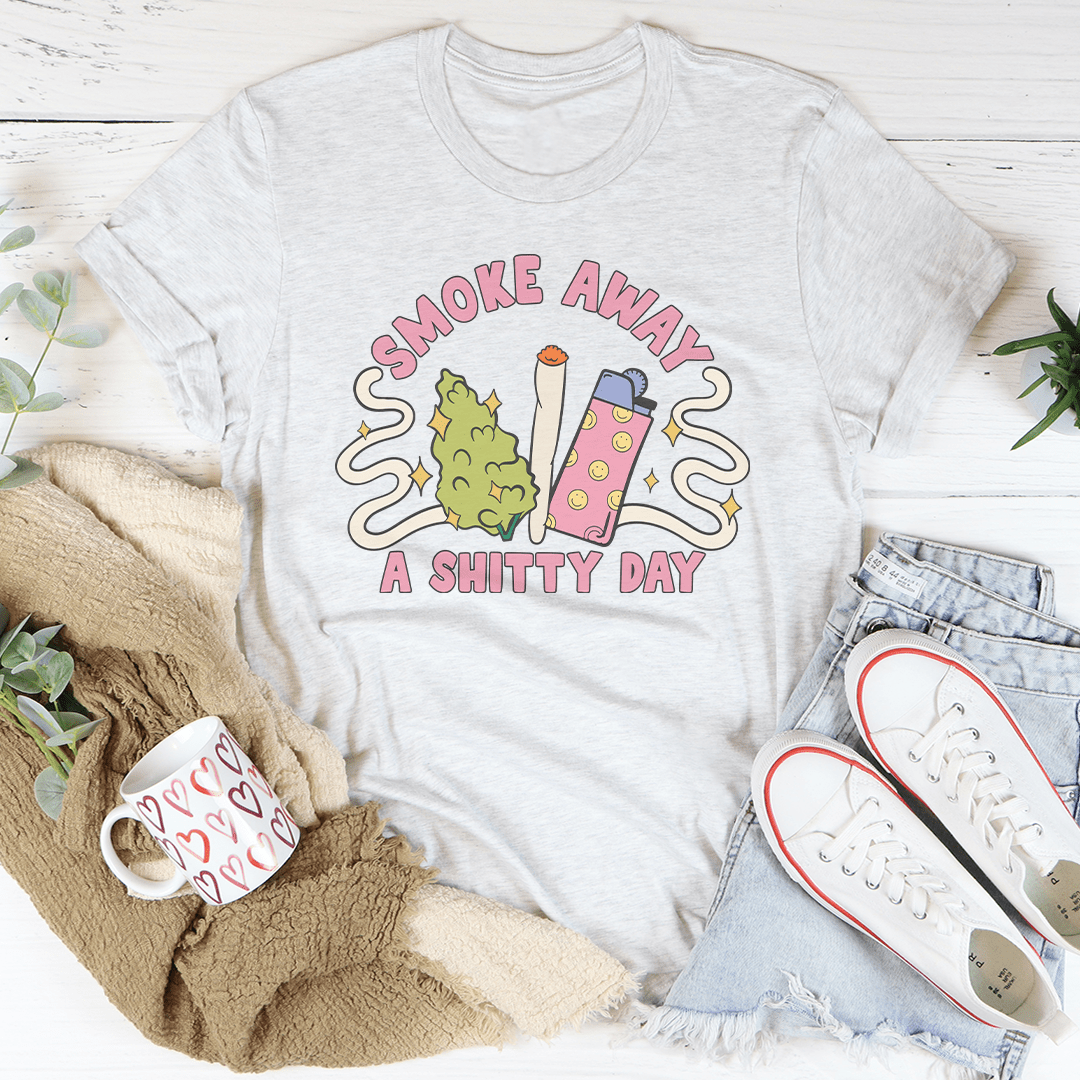Smoke Away A S-itty Day Tee