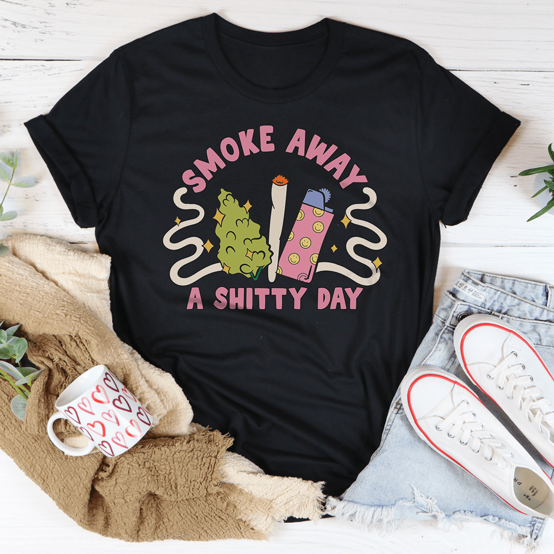 Smoke Away A S-itty Day Tee