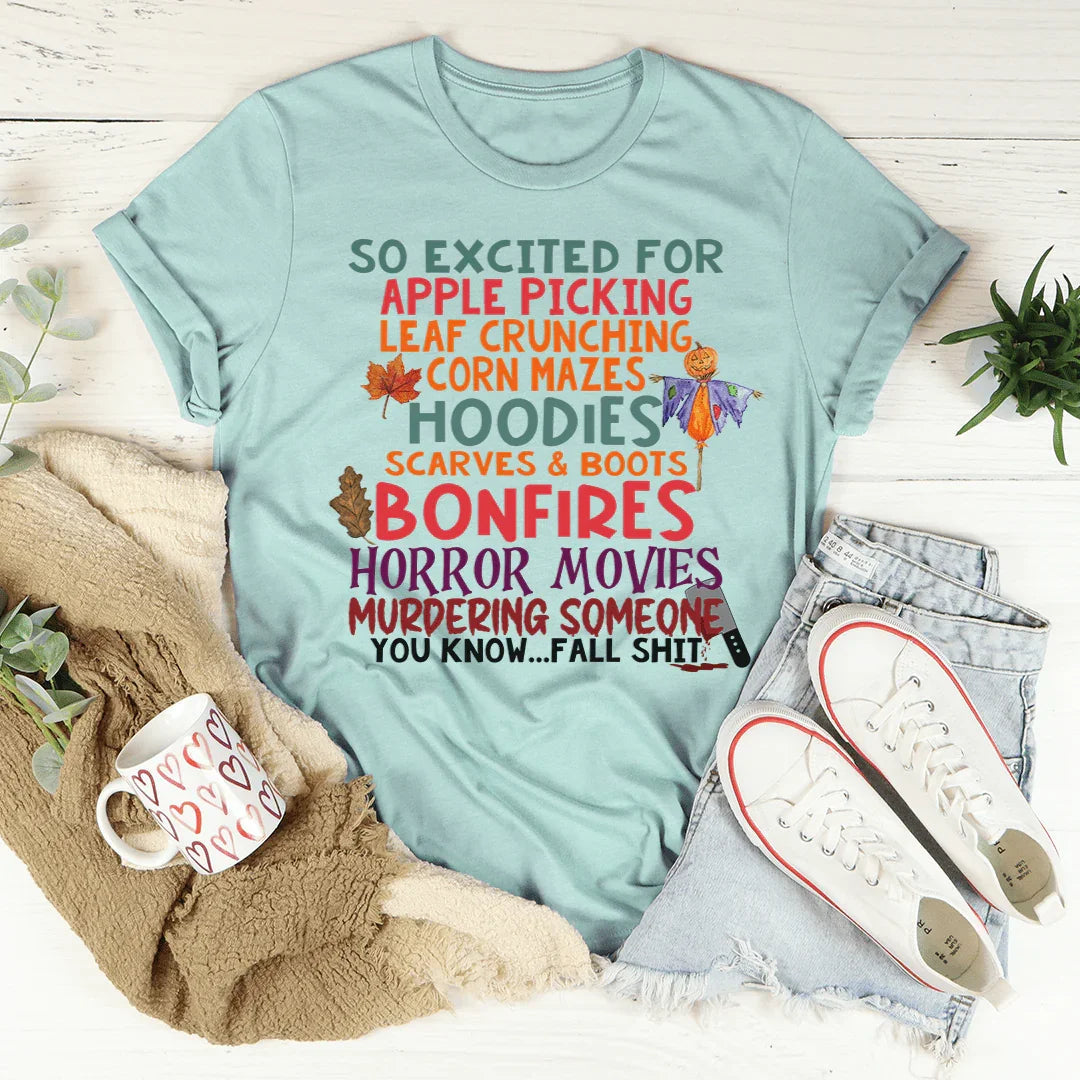So Excited For Apple Picking Leaf Crunching Corn Mazes Tee