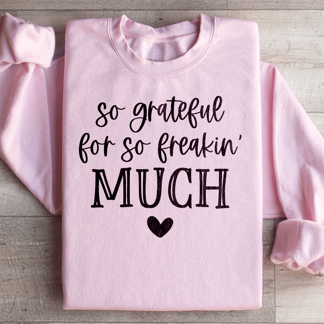 So Grateful For So Freakin Much Sweatshirt