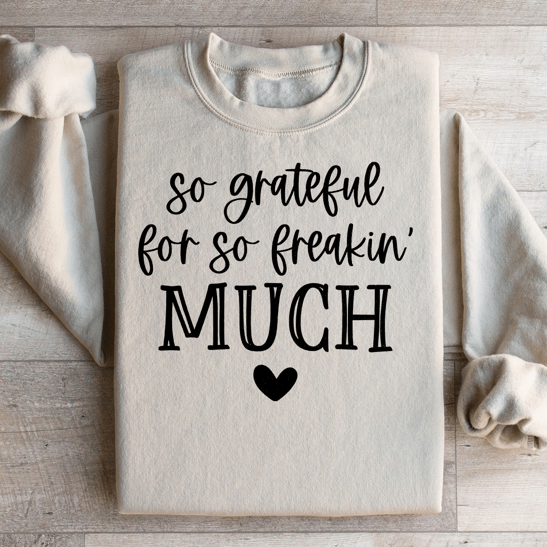 So Grateful For So Freakin Much Sweatshirt