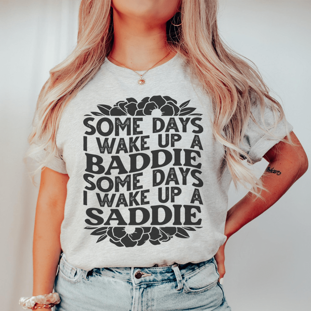 Some Days A Baddie Some Days A Saddie Tee