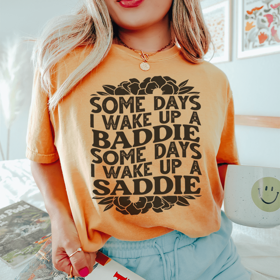 Some Days A Baddie Some Days A Saddie Tee