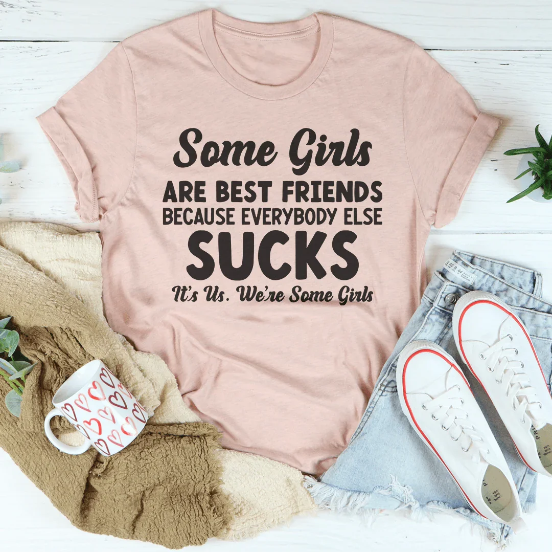 Some Girls Are Best Friends Tee