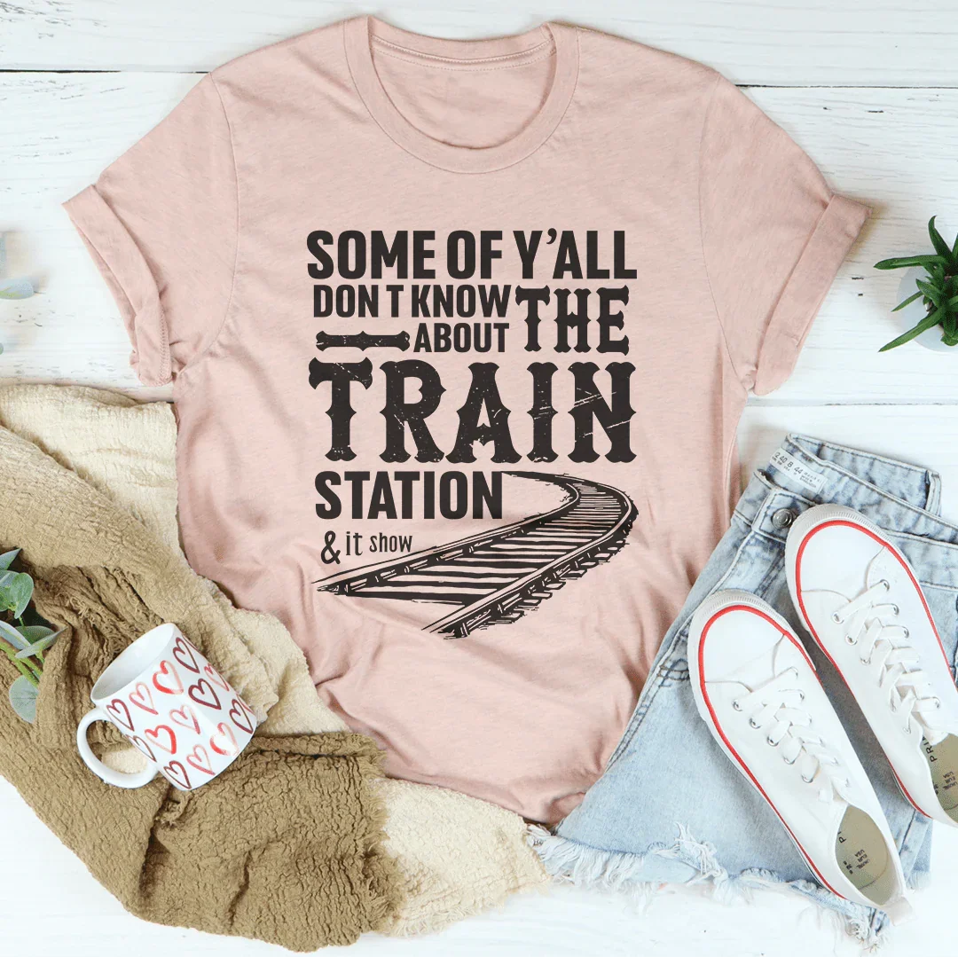 Some Of Y'all Don't Know About Train Station Tee