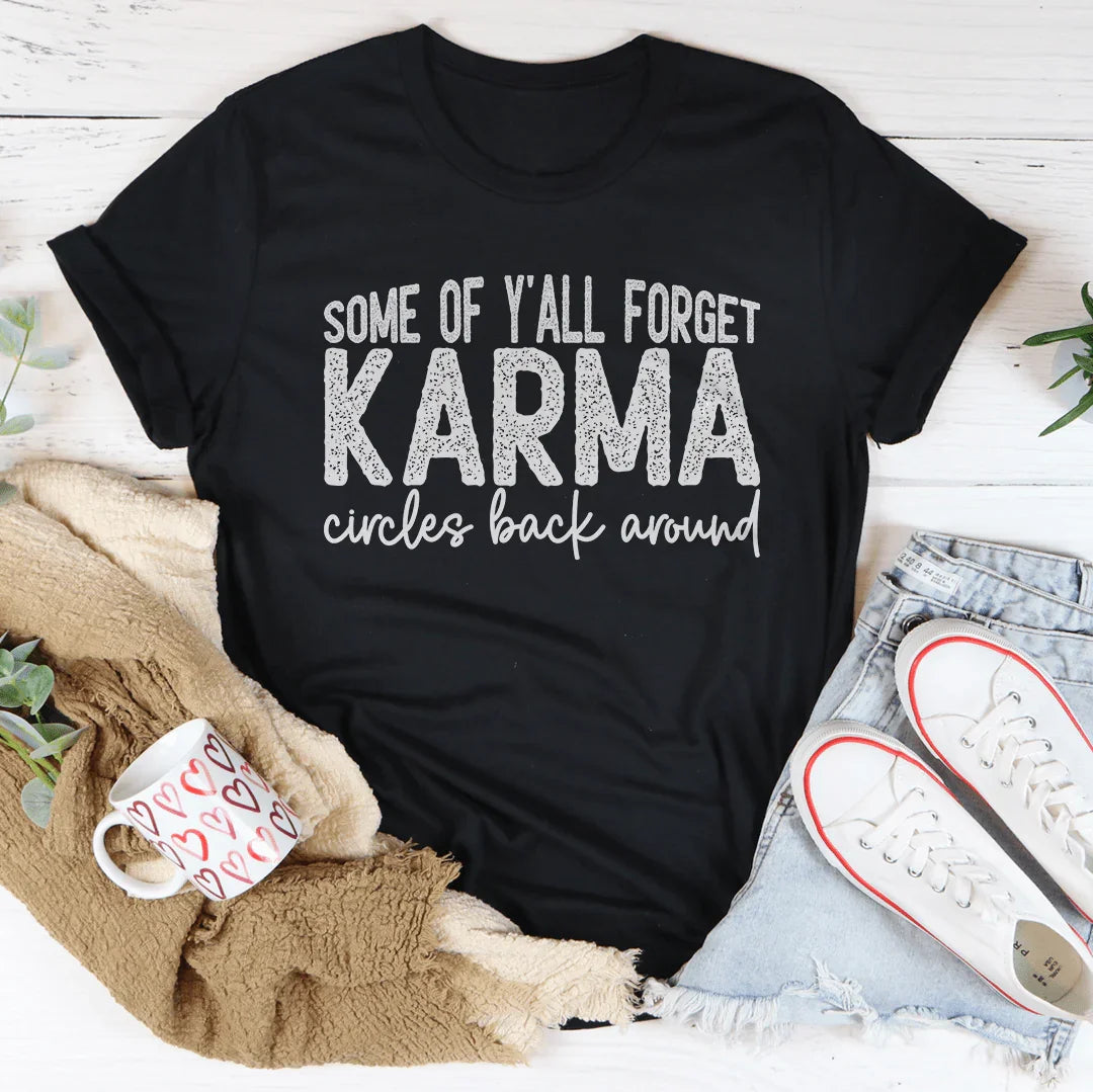 Some Of Y'All Forget Karma Circles Back Around Tee
