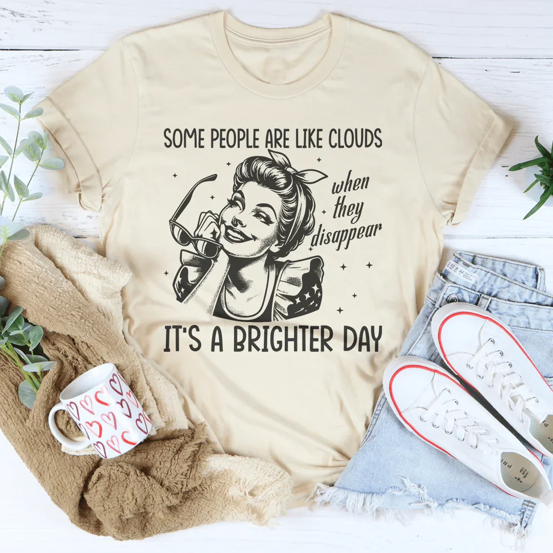 Some People Are Like Clouds When They Disappear It's A Brighter Day Tee