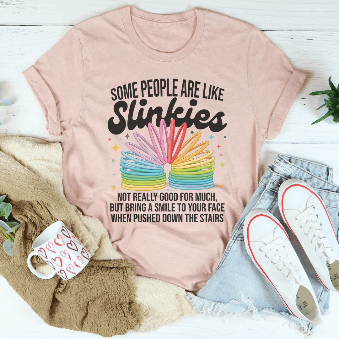 Some People Are Like Slinkies Tee