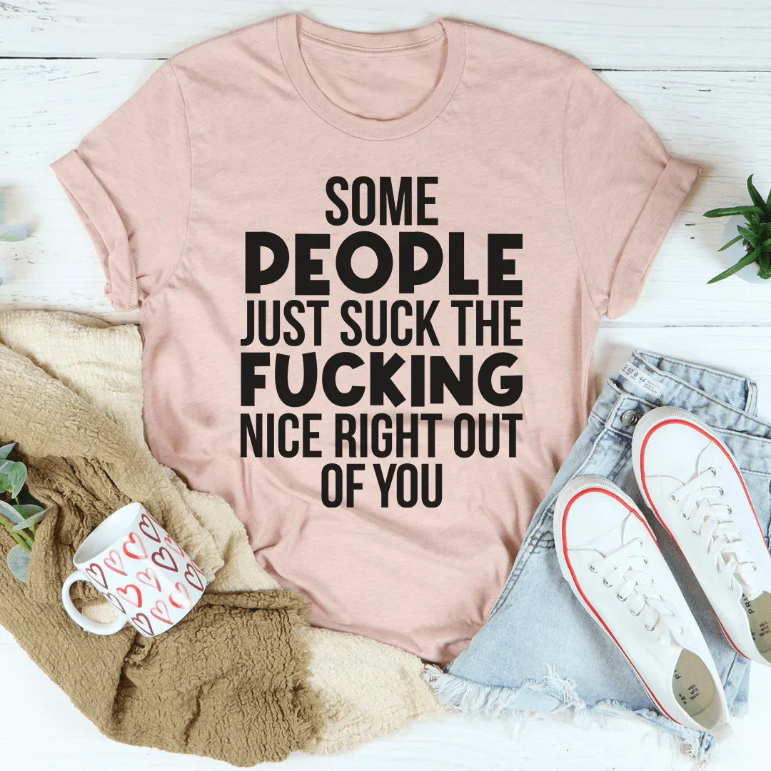 Some People Just Suck The Nice Right Out Of You Tee