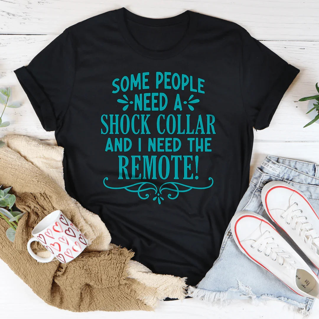 Some People Need A Shock Collar Tee