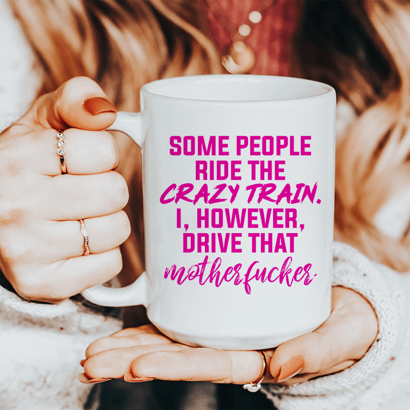 Some People Ride The Crazy Train Ceramic Mug 15 oz
