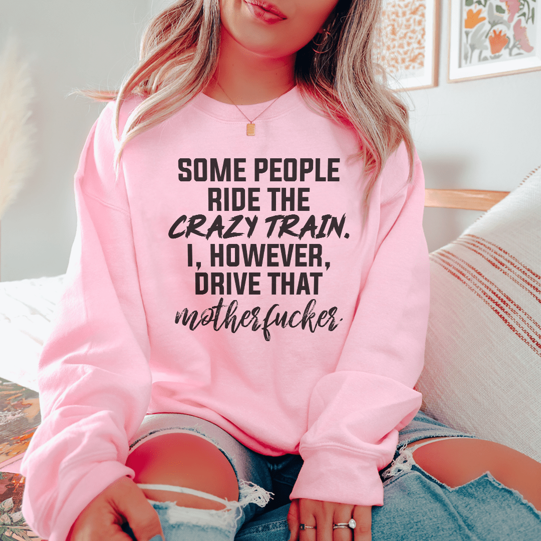 Some People Ride The Crazy Train Sweatshirt