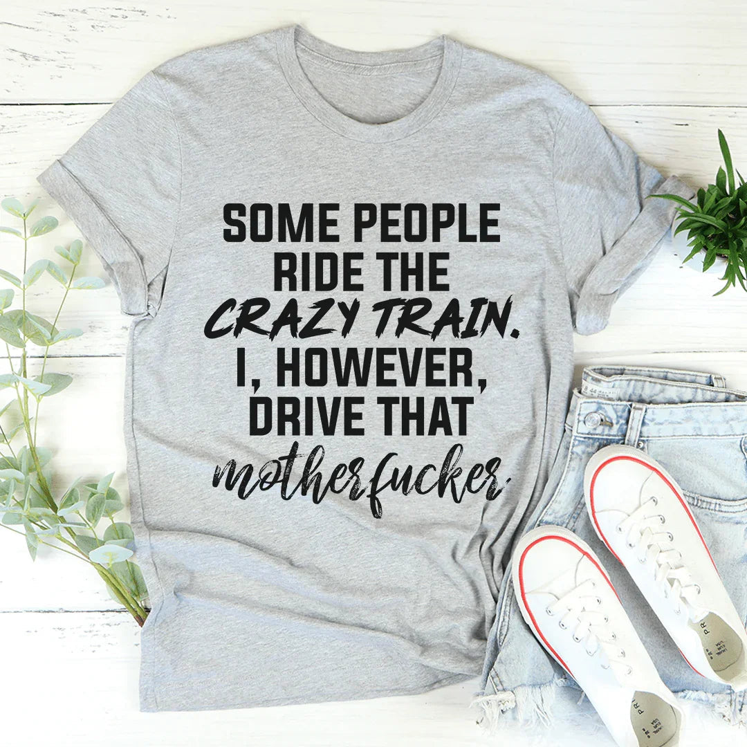 Some People Ride The Crazy Train Tee