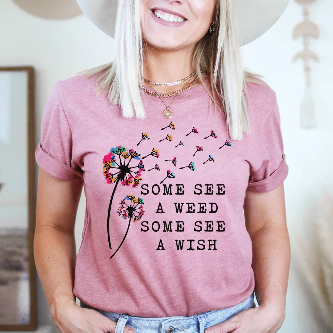 Some See A Weed Some See A Wish Tee