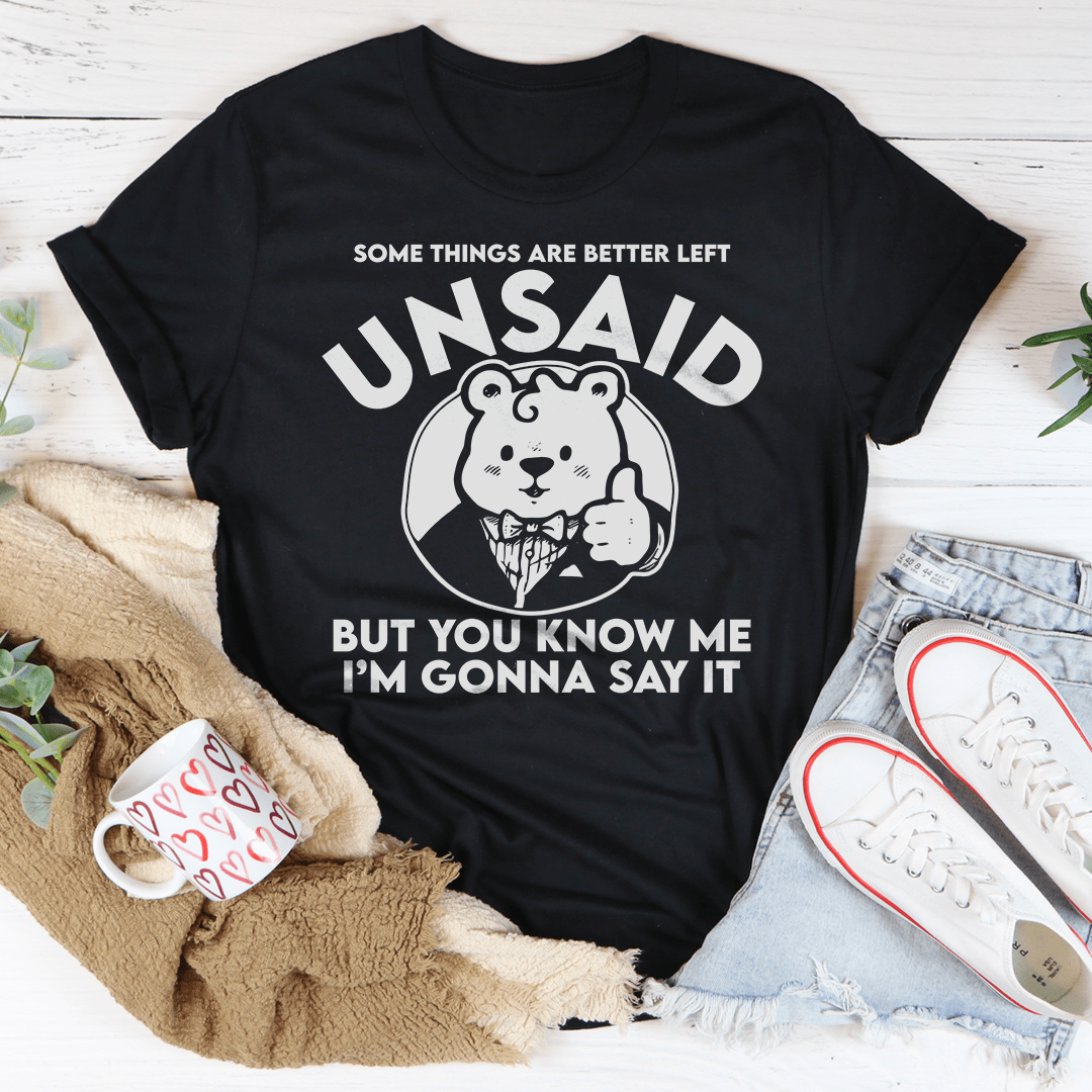 Some Things Are Better Left Unsaid Tee