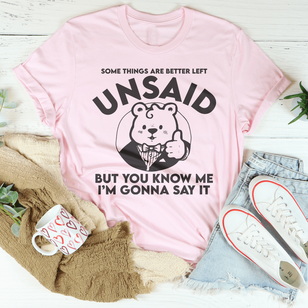 Some Things Are Better Left Unsaid Tee