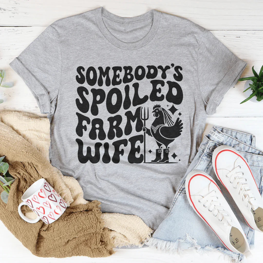 Somebody’s Spoiled Farm Wife Tee