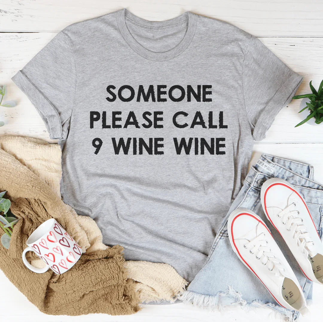 Someone Please Call 9 Wine Wine Tee