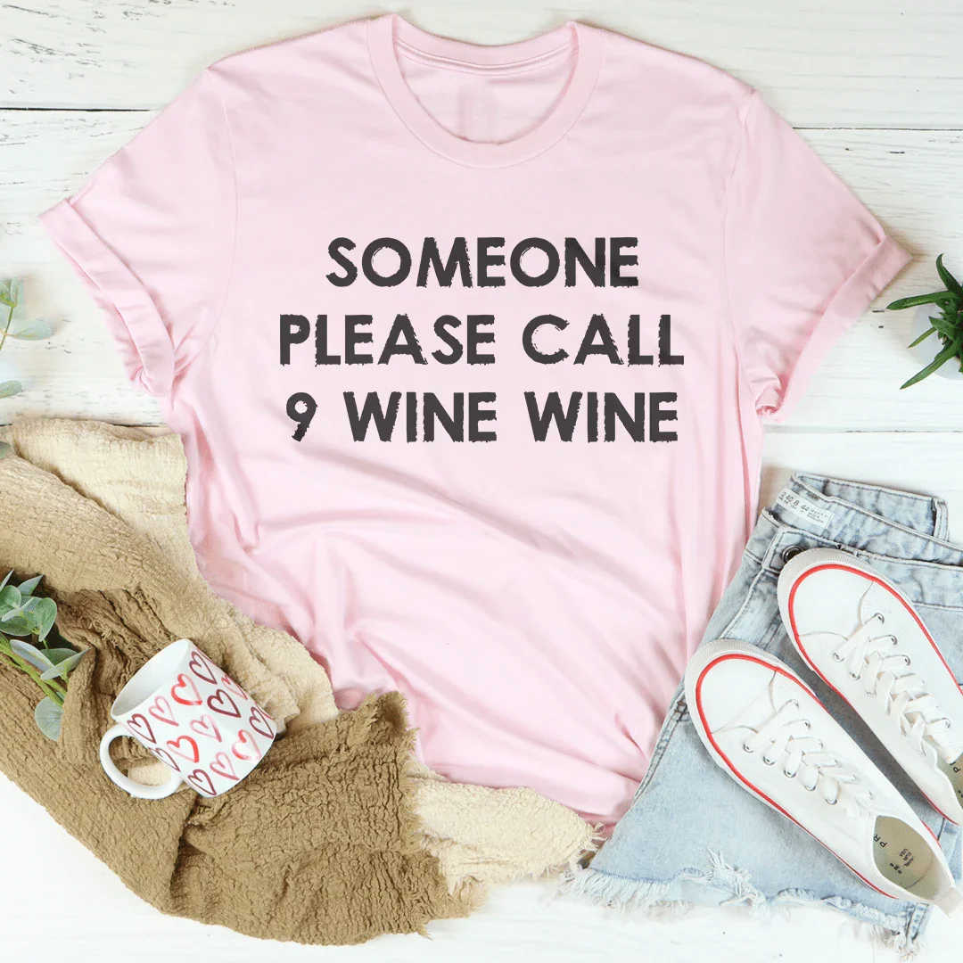 Someone Please Call 9 Wine Wine Tee