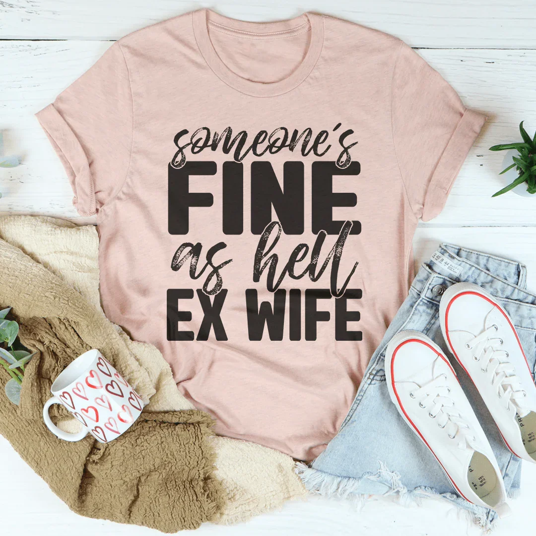 Someone's Fine As Hell Ex Wife Tee